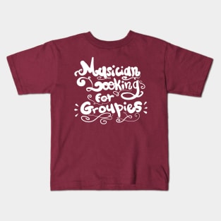 Musician looking for Groupies Kids T-Shirt